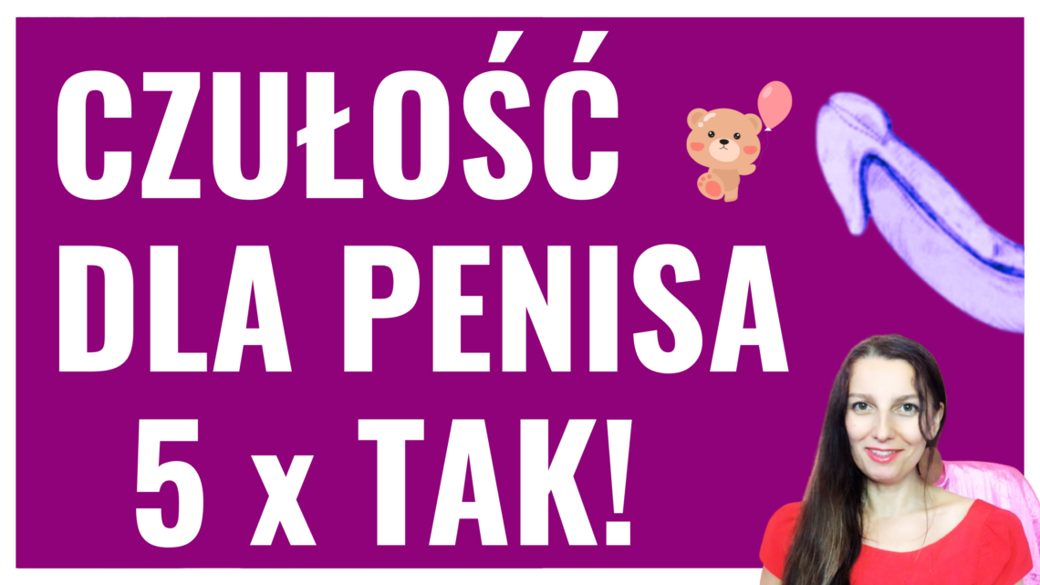 Czułość dla penisa? 5 argumentów na TAK