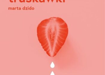 Dziewczyny bez winy i wstydu, czyli „Sezon na truskawki”