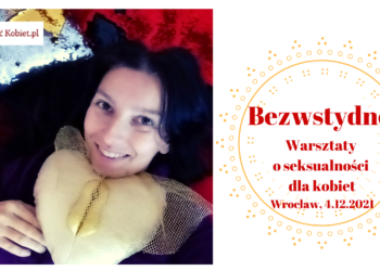 Bezwstydne! Rozmawiamy o seksualności – warsztaty dla kobiet na żywo