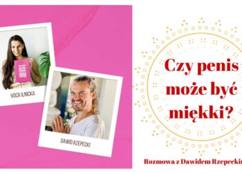 Rozmowa o penisach. Cz.2: Czy penis może być miękki?