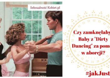 Czy zamknęłabyś Baby z „Dirty Dancing” za pomoc w aborcji? #jakJustyna
