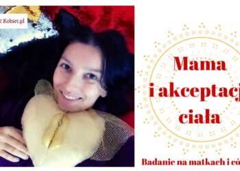 Mamo, tato – chcesz, aby córka akceptowała swoje ciało?
