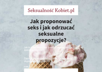Jak składać i odrzucać propozycje w seksie? 26.02.2023, g. 19.00