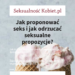 Jak składać i odrzucać propozycje w seksie? 26.02.2023, g. 19.00