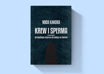 Krew i sperma. Od męskiego orgazmu do pokoju na świecie