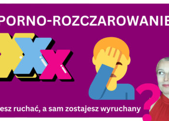 Porno-rozczarowanie. Chcesz ruchać a sam zostaniesz wyruchany