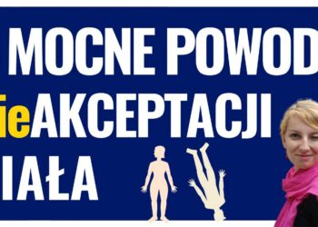 Dlaczego nie akceptujesz (swojego) ciała? 3 mocne powody