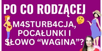Po co rodzącej słowo „wagina”?
