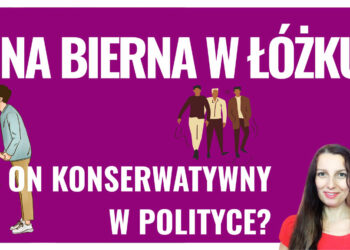 Ona bierna w łóżku, ty konserwatywny?